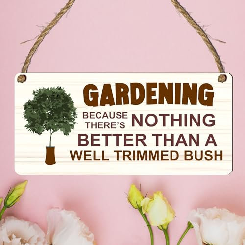 Funny Gardening Wooden Plaque | Well Trimmed Bush Quote | Garden Sign | Gift for Gardeners | Funny Home Decor | Housewarming | Birthday | Mum | Occasion | New Homeowner | Gardener Gift