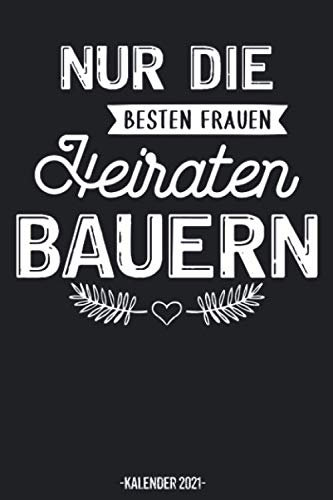 Nur Die Besten Frauen Heiraten Bauern Kalender 2021: Bäuerin Landwirtin Geschenk Kalender 2021 Geschenk Lustig / Taschenkalender 2021 / Terminplaner ... 20 bis Dezember 21 / Jede Woche eine Seite