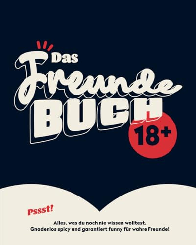 Das Freundebuch (18+) für Erwachsene: Alles, was Du noch nie wissen wolltest. Gnadenlos spicy & garantiert funny für wahre Freunde!