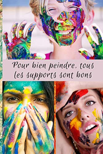 Pour Bien Peindre, tous les Supports sont Bons: Carnet de croquis 15 x 23 cm, 100 pages à remplir pour toutes vos créations : dessin, pastels, feutres, peinture… Cadeau à offrir ou à vous offrir