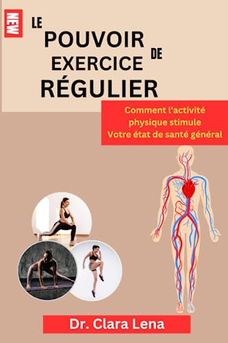 LE POUVOIR DE EXERCICE RÉGULIER: Comment l'activité physique stimule Votre état de santé général