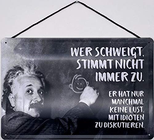 Blechschild mit Kordel 30 x 20 cm Albert Einstein: Wer schweigt stimmt Nicht Immer zu. Er hat nur manchmal Keine Lust, mit Idioten zu diskutieren. - Blechemma