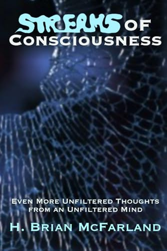 Streams of Consciousness: Even More Unfiltered Thoughts from an Unfiltered Mind