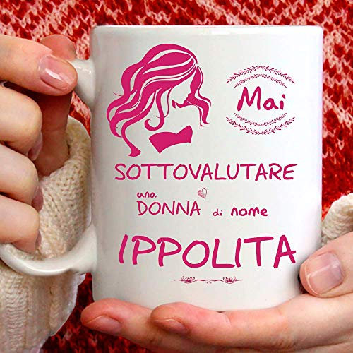Tazza Ippolita divertente. Adatta per colazione, the, tisana, caffè, cappuccino. Gadget tazza personalizzata: Mai sottovalutare una donna di nomeIppolita. Anche come idea regalo originale e simpatica