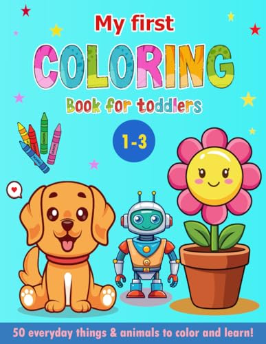 My First Coloring Book for Toddlers 1-3 Cute Animals & Everyday things: 50 Easy & Simple Pictures to Color and Learn for Preschool, Kindergarten