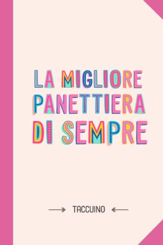 La migliore Panettiera di sempre: Taccuino Quaderno appunti (A5) | Regali per Panettiera per il compleanno o Natale - Regalo personalizzato da firmare