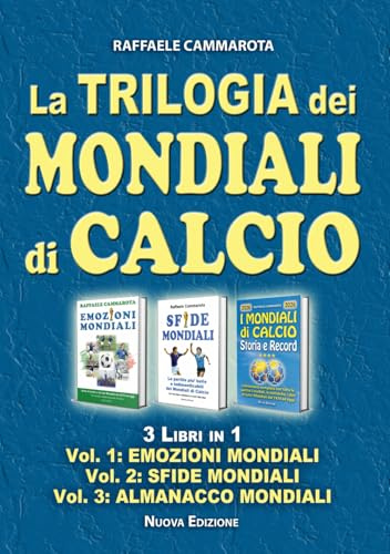 La Trilogia dei MONDIALI di CALCIO: 3 Libri in 1 - Vol. 1: EMOZIONI MONDIALI Vol. 2: SFIDE MONDIALI Vol. 3: ALMANACCO MONDIALI