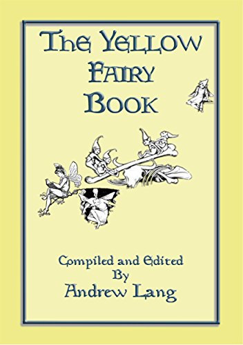 THE YELLOW FAIRY BOOK - Illustrated Edition: Andrew Lang's Coloured Fairy Books (Andrew Lang's Many Coloured Fairy Books 4)