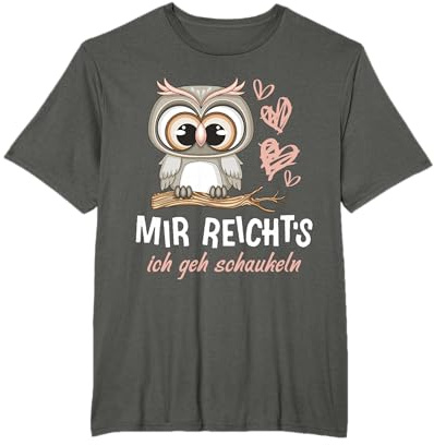 Mir Reichts Ich Geh Schaukeln Eule Grafik Lustiger Spruch T-Shirt