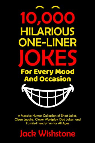 10,000 Hilarious One-Liner Jokes for Every Mood and Occasion: A Massive Humor Collection of Short Jokes, Clean Laughs, Clever Wordplay, Dad Jokes, and Family-Friendly Fun for All Ages (Fun Books)