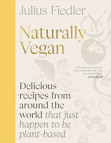 Naturally Vegan: Delicious Recipes from Around the World That Just Happen to Be Plant-based (English Edition)