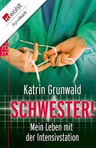 Schwester!: Mein Leben mit der Intensivstation