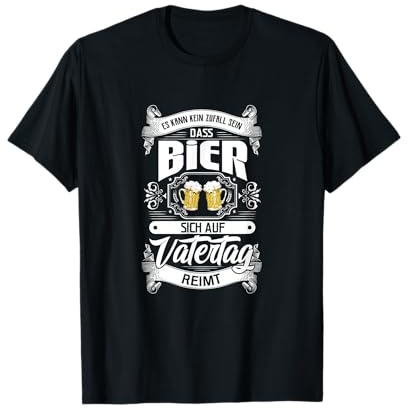 ES kann KEIN ZUFALL sein, dass BIER sich auf VATERTAG reimt! T-Shirt