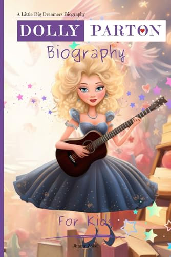 Dolly Parton Biography For Kids: A Little Big Dreamers Biography