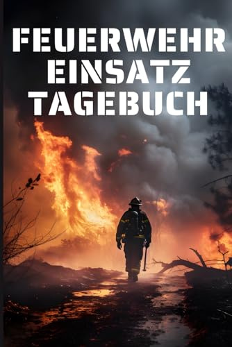 Feuerwehreinsatz-Tagebuch: Das Feuerwehreinsatz-Tagebuch zum Festhalten aller Einsätze.
