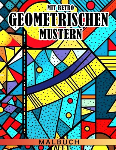 Malbuch mit Retro-Geometrischen Mustern: Wunderschöne abstrakte Ausmalbilder - Besonderes Geschenk für Erwachsene - Spaß und Entspannung