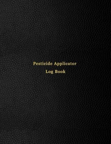 Pesticide Applicator Log Book: Chemical pest and insect control application record logbook | Track certified applicator name, pesticide, crop, ... mix details | information record sheet