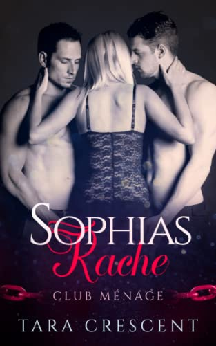 Sophias Rache: Ein Ménage-Liebesroman (Club Menage)
