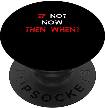If Not Now Then When PopSockets PopGrip Interchangeable