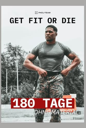 Get Fit Or Die: 180 Tage Militärtraining ohne Ausrüstung
