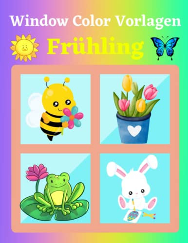 Window Color Vorlagen Frühling: Fensterbilder für Kinder und Erwachsene | Malschablonen für Jungs und Mädchen | Über 90 liebevoll gestaltete Frühlingsmotive ( Window Color Vorlagen )