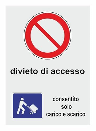 Divieto Di Accesso - Consentito solo scarico merce - CARTELLO SEGNALETICO ISO 7010 in Adesivo Resistente, Pannello in Forex o Pannello In Alluminio (PANNELLO IN ALLUMINIO 30X42 CM)