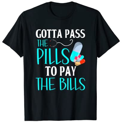 Gotta Pass The Pills To Pay The Bills Funny Pharmacy Tech T-Shirt