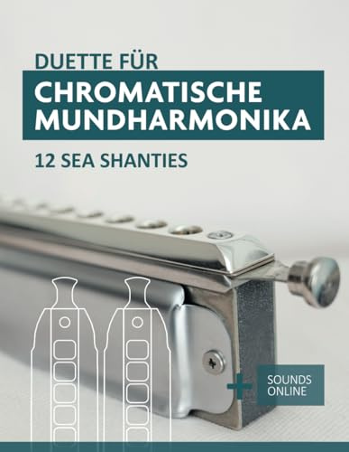 Duette für Chromatische Mundharmonika - 12 Sea Shanties: + Sounds Online (Liederbücher für die chromatische Mundharmonika)
