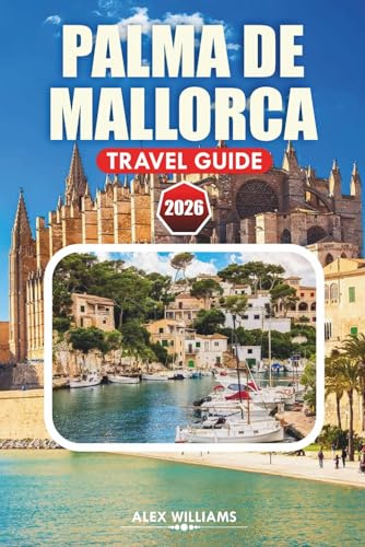 PALMA DE MALLORCA TRAVEL GUIDE 2026: Explore Coastal Villages, Historical Sites, Beaches, Restaurants, and Outdoor Adventures