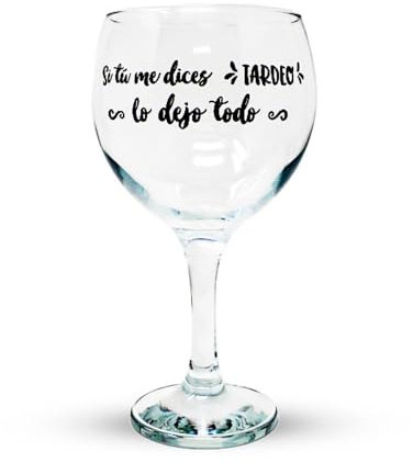 Copa balón Cocktail cristal 64.5 cl. SI TÚ ME DICES TARDEO LO DEJO TODO frase divertida