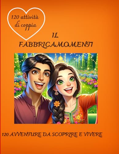 Il fabbricamomenti - per coppie 120 attività da scoprire insieme: il vostro passaporto per avventure di coppia