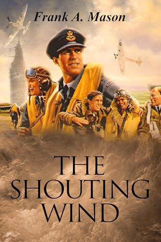 The Shouting Wind: Book Two of The Sunlit Silence Series of World War II in the Air (Sunlit Silence Series of WWII in the Air 2)