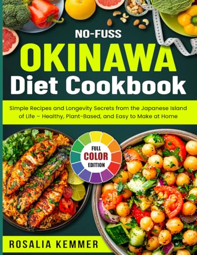 No-Fuss Okinawa Diet Cookbook: Simple Recipes and Longevity Secrets from the Japanese Island of Life – Healthy, Plant-Based, and Easy to Make at Home