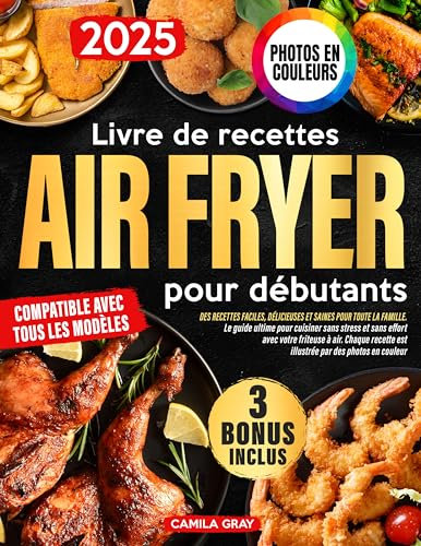 Livre de recettes Air Fryer pour débutants: Des idées de repas faciles, délicieuses et saines pour toute la famille | Le guide ultime pour cuisiner sans ... et sans effort avec votre friteuse à air