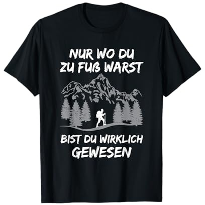 Nur Wo Du Zu Fuß Warst Bist Du Gewesen Wandern Berge T-Shirt