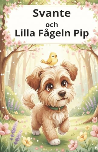 Svante och Lilla Fågeln Pip: En saga om vänskap