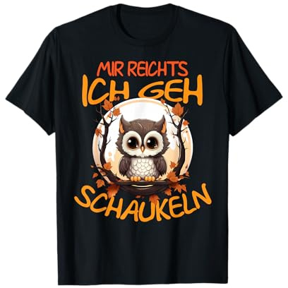 Mir Reichts Ich Geh Schaukeln Lustiger Eule Spruch Eulen T-Shirt