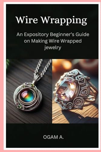 Wire Wrapping: An Expository Beginner’s Guide on Making Wire Wrapped jewelry