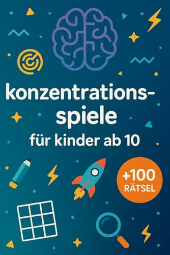 Konzentrationsspiele Für Kinder Ab 10: +100 Rätsel – Spannende Denkabenteuer für clevere Köpfe und schlaue Kinder