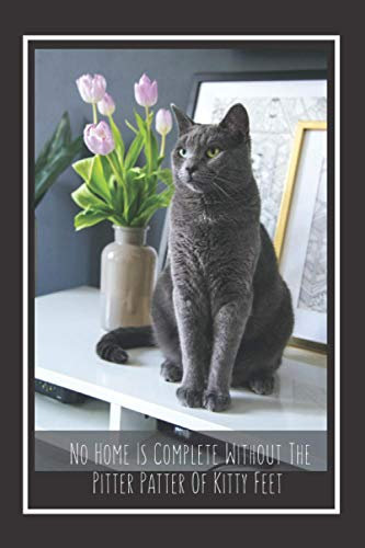 No Home Is Complete Without The Pitter Patter Of Kitty Feet: Journal Notebook For Cat Lovers | Funny White Elephant Gag GIft | Secret Santa Gift & Christmas Stocking Stuffers