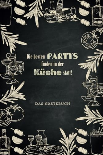 Das lustige Gästebuch für deine Küchenparty! Denn die besten Partys finden in der Küche statt.: zum Ausfüllen | witziger Partyspaß für unvergessliche Abende | ideales Geschenk zum Einzug