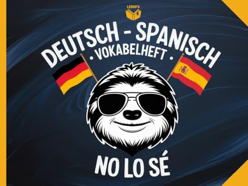 Deutsch - Spanisch - Vokabelheft - Für Spanischunterricht - Zum Eintragen: 2 Spalten Vokabeln für eine Übersetzung Deutsch - Spanisch - Lustiges Faultier zum Spanisch Lernen - 120 Seiten