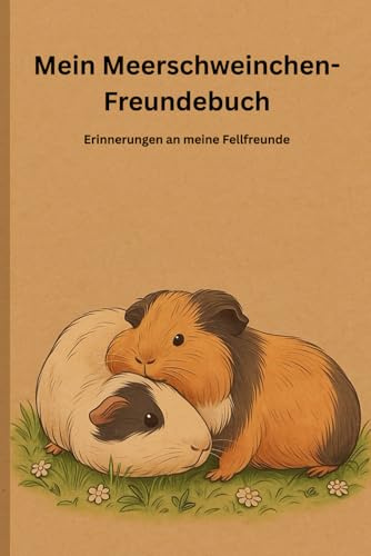 Mein Meerschweinchen-Freundebuch: Steckbriefe, Fotos und Erinnerungen an meine kleinen Fellfreunde – das liebevolle Erinnerungsbuch für Kinder und Tierliebhaber