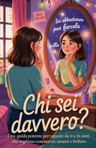 CHI SEI DAVVERO?: Una guida potente per ragazze da 11 a 16 anni che vogliono conoscersi, amarsi e brillare