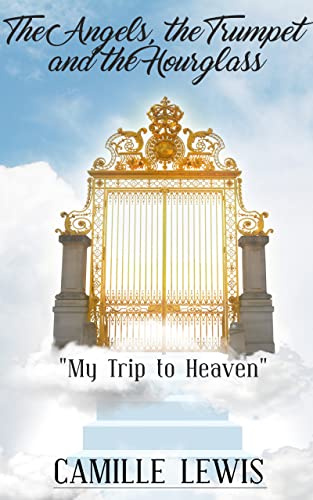 The Angels, Trumpet and Hourglass: My Trip to heaven
