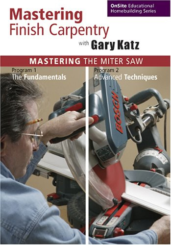 Mastering Finish Carpentry with Gary Katz: Mastering the Miter Saw, Programs 1 & 2