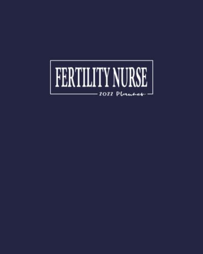 Fertility Nurse 2022 Planner: January - December Appointment Calendar: Monthly Budget Sheets and Habit Trackers: Pages to Organize Addresses, Passwords and Notes
