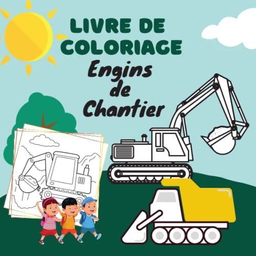 LIVRE DE COLORIAGE ENGINS DE CHANTIER: 100 Dessins des véhicules de construction à Colorier pour Enfants, gros cahier a colorié des camions, pelles, ... pour les enfants garçon et fille