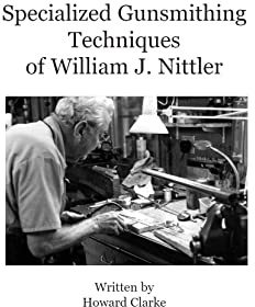 Specialized Gunsmithing Techniques of William J. Nittler