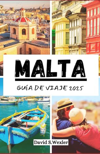 MALTA GUÍA DE VIAJE 2025: Un manual completo para viajeros sobre cultura, cocina y maravillas costeras